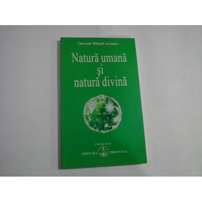 Natura umana si natura divina (sublinieri) - Omraam Mikhael AIVANHOV Natura umana si natura divina (sublinieri) - Omraam Mikhael AIVANHOV
